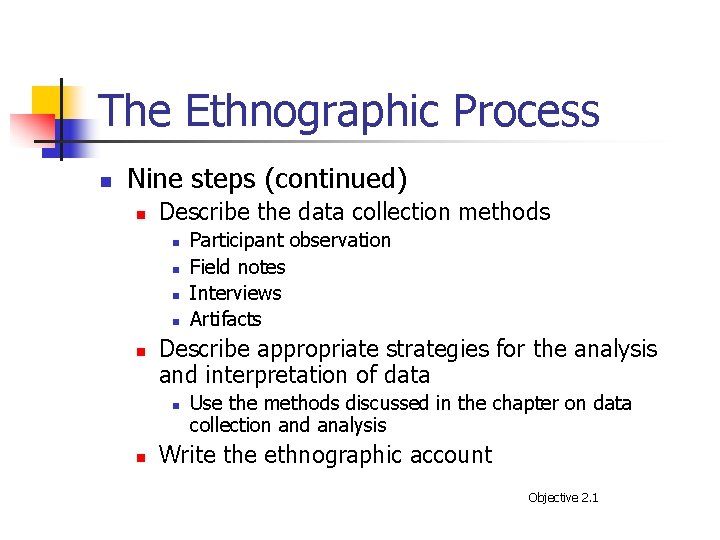 The Ethnographic Process n Nine steps (continued) n Describe the data collection methods n