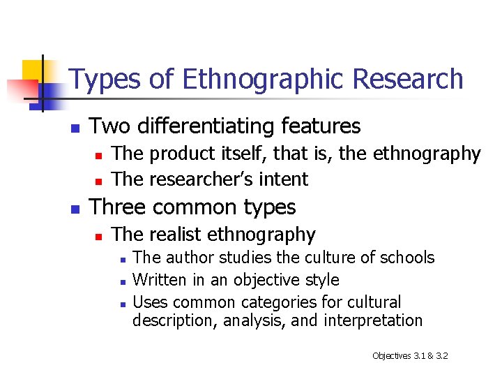Types of Ethnographic Research n Two differentiating features n n n The product itself,