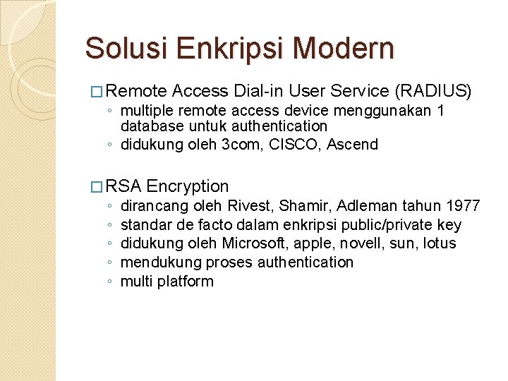 Solusi Enkripsi Modern � Remote Access Dial-in User Service (RADIUS) ◦ multiple remote access