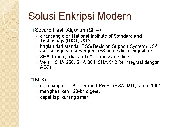 Solusi Enkripsi Modern � Secure Hash Algoritm (SHA) ◦ dirancang oleh National Institute of