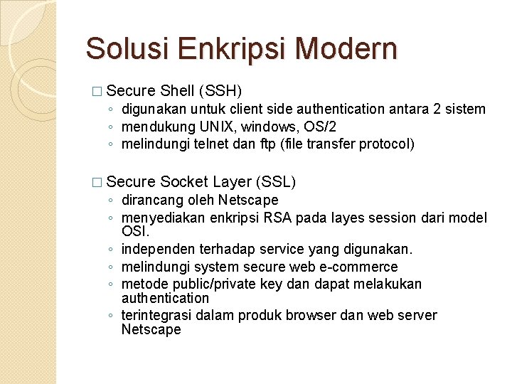 Solusi Enkripsi Modern � Secure Shell (SSH) ◦ digunakan untuk client side authentication antara