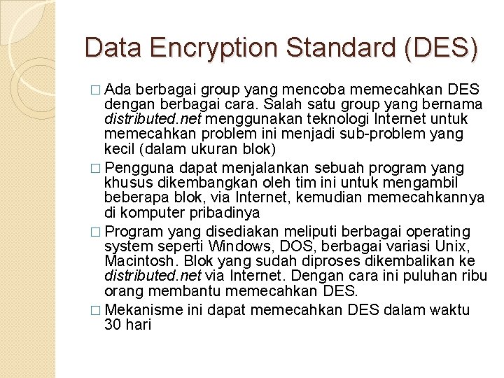 Data Encryption Standard (DES) � Ada berbagai group yang mencoba memecahkan DES dengan berbagai