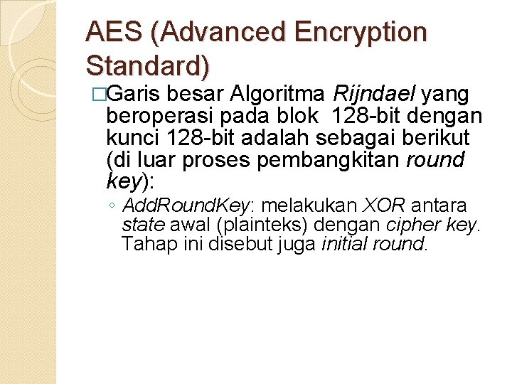 AES (Advanced Encryption Standard) �Garis besar Algoritma Rijndael yang beroperasi pada blok 128 -bit