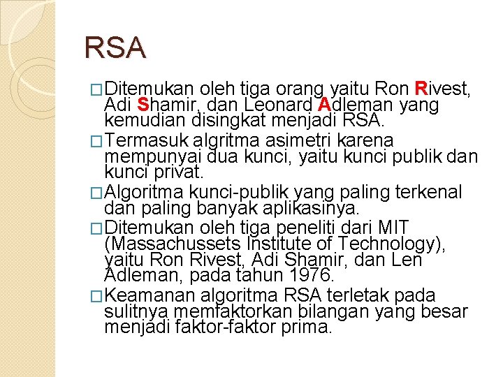 RSA �Ditemukan oleh tiga orang yaitu Ron Rivest, Adi Shamir, dan Leonard Adleman yang