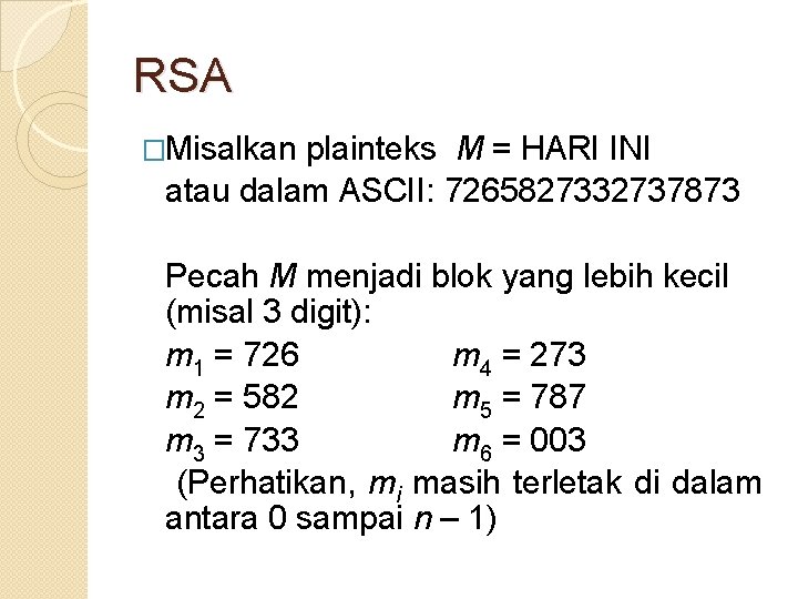 RSA �Misalkan plainteks M = HARI INI atau dalam ASCII: 7265827332737873 Pecah M menjadi