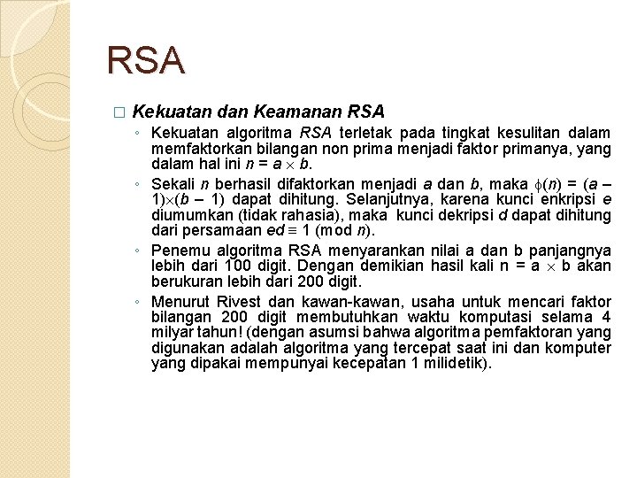 RSA � Kekuatan dan Keamanan RSA ◦ Kekuatan algoritma RSA terletak pada tingkat kesulitan