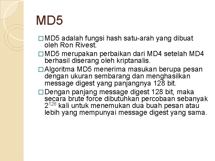 MD 5 � MD 5 adalah fungsi hash satu-arah yang dibuat oleh Ron Rivest.