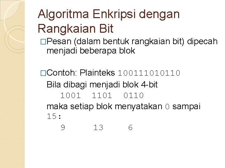 Algoritma Enkripsi dengan Rangkaian Bit �Pesan (dalam bentuk rangkaian bit) dipecah menjadi beberapa blok