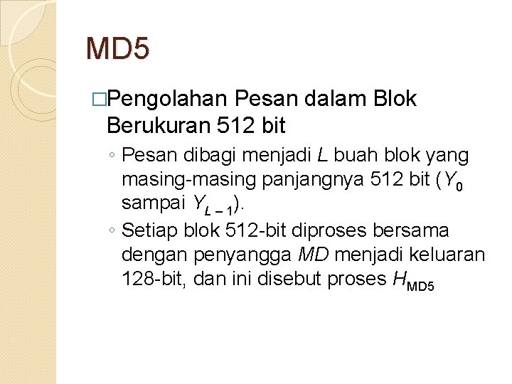 MD 5 �Pengolahan Pesan dalam Blok Berukuran 512 bit ◦ Pesan dibagi menjadi L