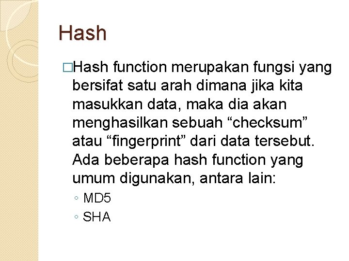 Hash �Hash function merupakan fungsi yang bersifat satu arah dimana jika kita masukkan data,