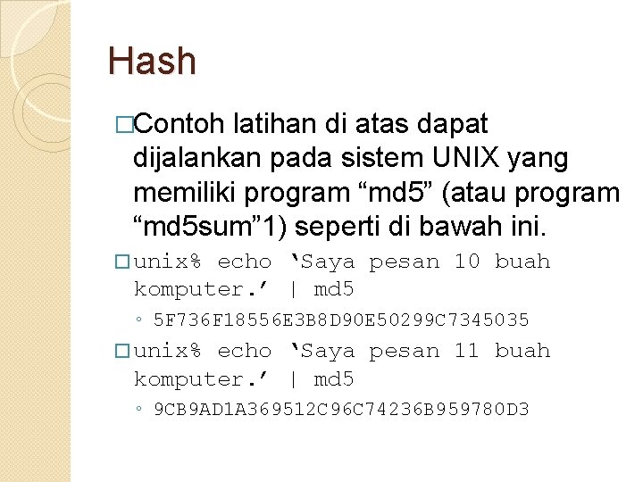 Hash �Contoh latihan di atas dapat dijalankan pada sistem UNIX yang memiliki program “md