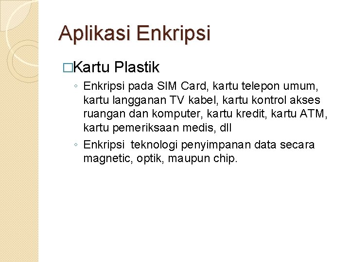 Aplikasi Enkripsi �Kartu Plastik ◦ Enkripsi pada SIM Card, kartu telepon umum, kartu langganan