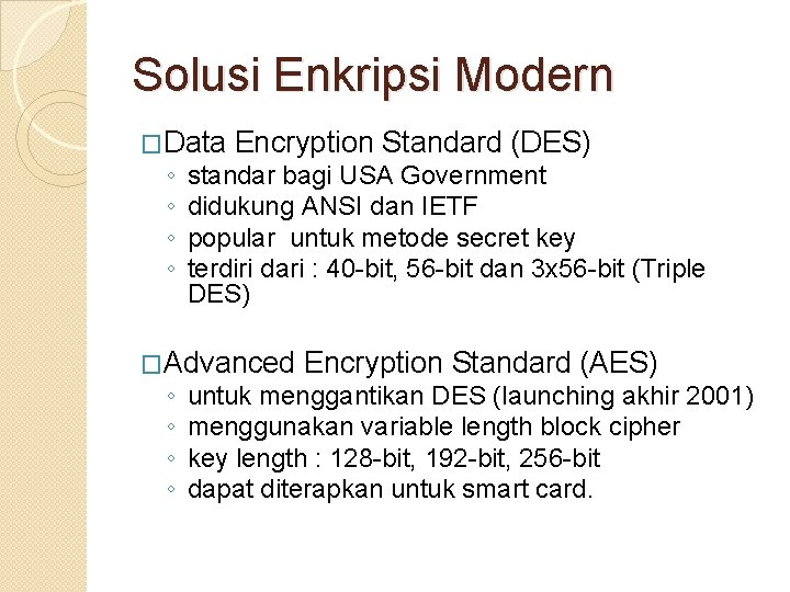 Solusi Enkripsi Modern �Data Encryption Standard (DES) ◦ ◦ standar bagi USA Government didukung