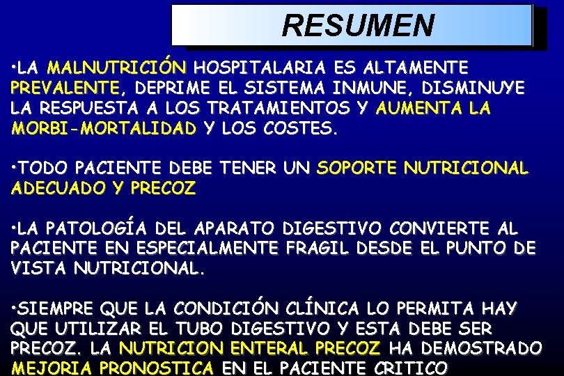 RESUMEN • LA MALNUTRICIÓN HOSPITALARIA ES ALTAMENTE PREVALENTE, DEPRIME EL SISTEMA INMUNE, DISMINUYE LA