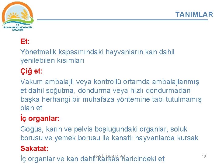 TANIMLAR Et: Yönetmelik kapsamındaki hayvanların kan dahil yenilebilen kısımları Çiğ et: Vakum ambalajlı veya