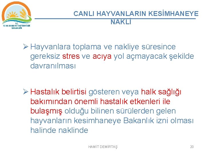 CANLI HAYVANLARIN KESİMHANEYE NAKLİ Ø Hayvanlara toplama ve nakliye süresince gereksiz stres ve acıya