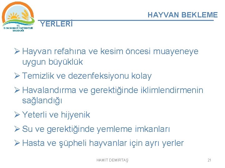 HAYVAN BEKLEME YERLERİ Ø Hayvan refahına ve kesim öncesi muayeneye uygun büyüklük Ø Temizlik