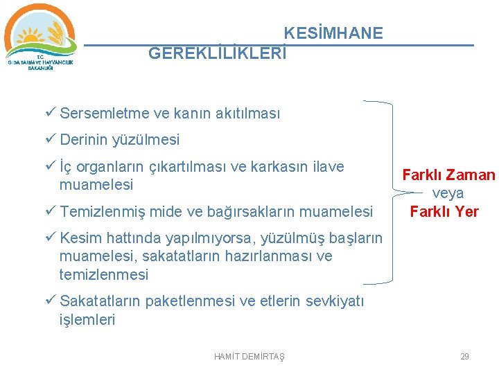 KESİMHANE GEREKLİLİKLERİ ü Sersemletme ve kanın akıtılması ü Derinin yüzülmesi ü İç organların çıkartılması