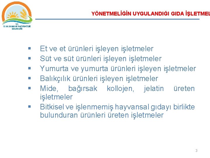 YÖNETMELİĞİN UYGULANDIĞI GIDA İŞLETMEL § § § Et ve et ürünleri işleyen işletmeler Süt