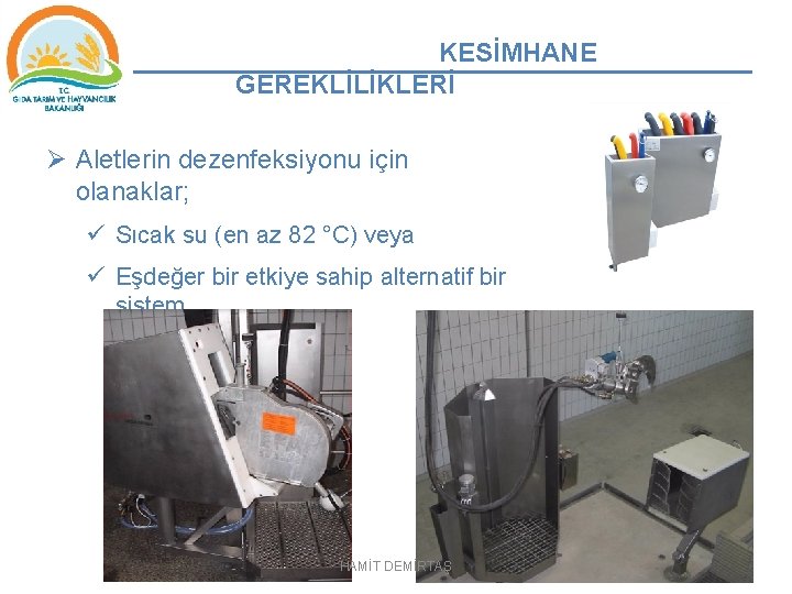 KESİMHANE GEREKLİLİKLERİ Ø Aletlerin dezenfeksiyonu için olanaklar; ü Sıcak su (en az 82 °C)