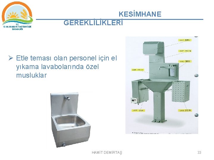 KESİMHANE GEREKLİLİKLERİ Ø Etle teması olan personel için el yıkama lavabolarında özel musluklar HAMİT