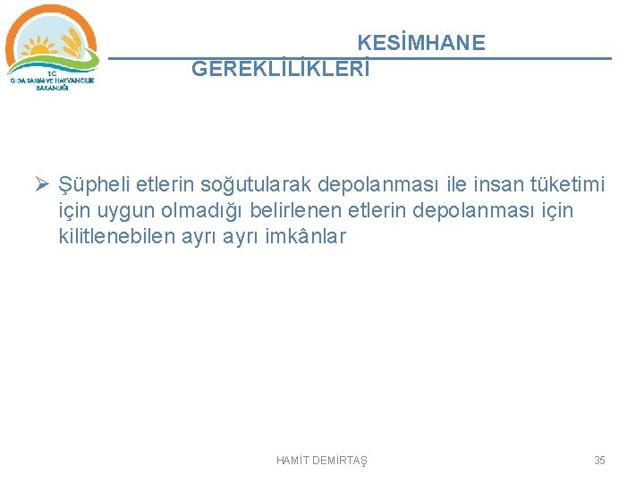 KESİMHANE GEREKLİLİKLERİ Ø Şüpheli etlerin soğutularak depolanması ile insan tüketimi için uygun olmadığı belirlenen