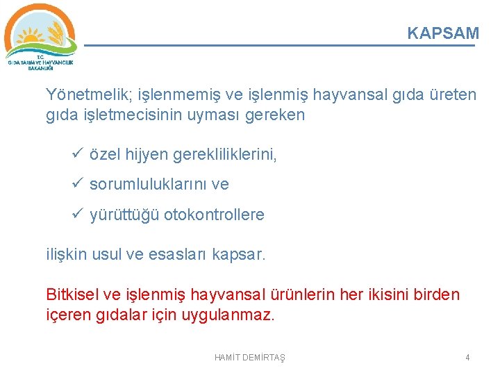 KAPSAM Yönetmelik; işlenmemiş ve işlenmiş hayvansal gıda üreten gıda işletmecisinin uyması gereken ü özel