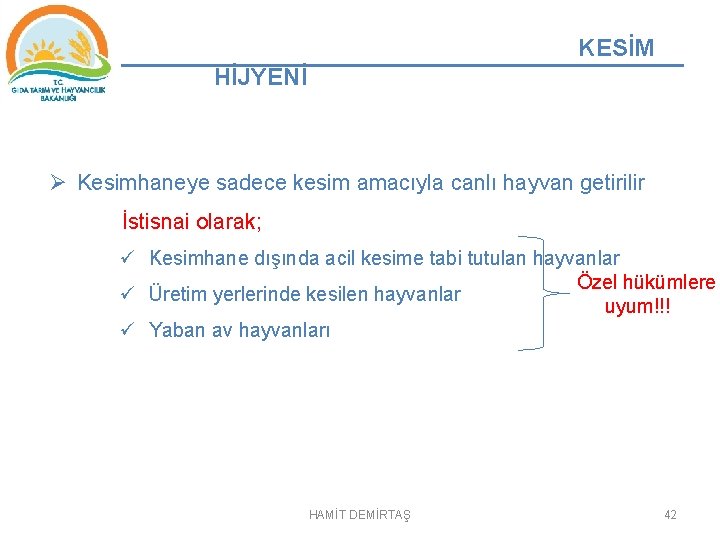 KESİM HİJYENİ Ø Kesimhaneye sadece kesim amacıyla canlı hayvan getirilir İstisnai olarak; ü Kesimhane