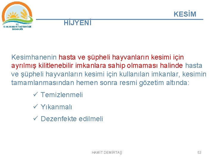 KESİM HİJYENİ Kesimhanenin hasta ve şüpheli hayvanların kesimi için ayrılmış kilitlenebilir imkanlara sahip olmaması