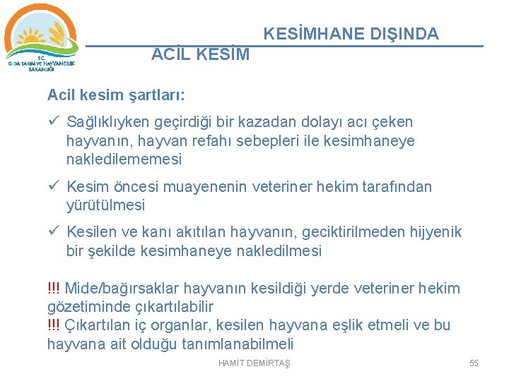 KESİMHANE DIŞINDA ACİL KESİM Acil kesim şartları: ü Sağlıklıyken geçirdiği bir kazadan dolayı acı