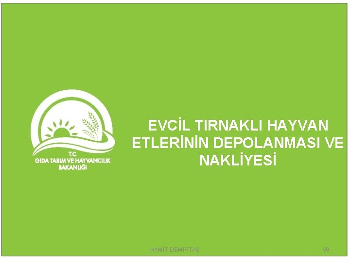 EVCİL TIRNAKLI HAYVAN ETLERİNİN DEPOLANMASI VE NAKLİYESİ HAMİT DEMİRTAŞ 59 