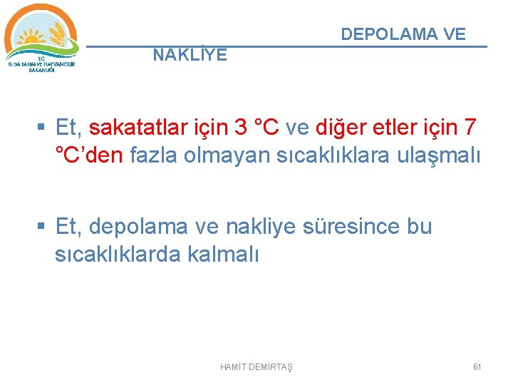 DEPOLAMA VE NAKLİYE § Et, sakatatlar için 3 °C ve diğer etler için 7