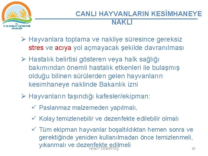 CANLI HAYVANLARIN KESİMHANEYE NAKLİ Ø Hayvanlara toplama ve nakliye süresince gereksiz stres ve acıya