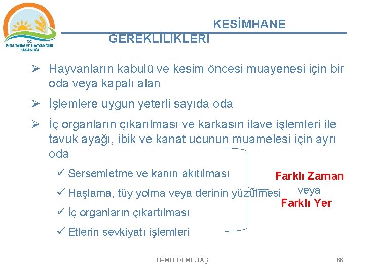 KESİMHANE GEREKLİLİKLERİ Ø Hayvanların kabulü ve kesim öncesi muayenesi için bir oda veya kapalı