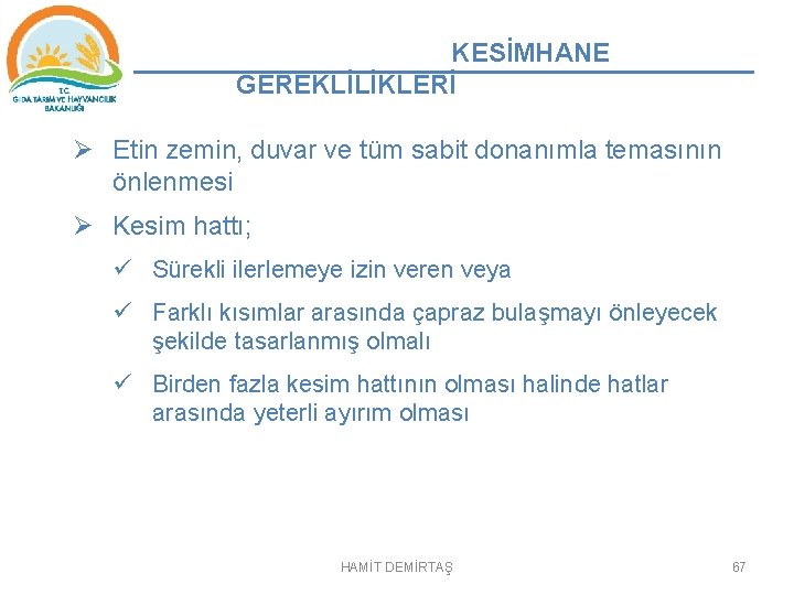 KESİMHANE GEREKLİLİKLERİ Ø Etin zemin, duvar ve tüm sabit donanımla temasının önlenmesi Ø Kesim