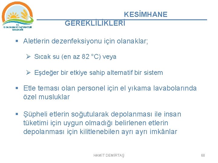 KESİMHANE GEREKLİLİKLERİ § Aletlerin dezenfeksiyonu için olanaklar; Ø Sıcak su (en az 82 °C)