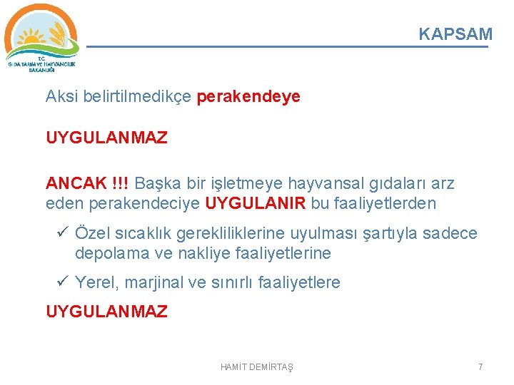 KAPSAM Aksi belirtilmedikçe perakendeye UYGULANMAZ ANCAK !!! Başka bir işletmeye hayvansal gıdaları arz eden