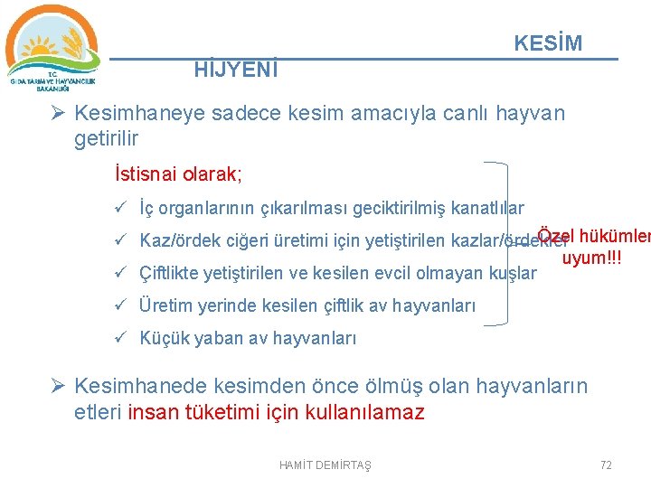 KESİM HİJYENİ Ø Kesimhaneye sadece kesim amacıyla canlı hayvan getirilir İstisnai olarak; ü İç