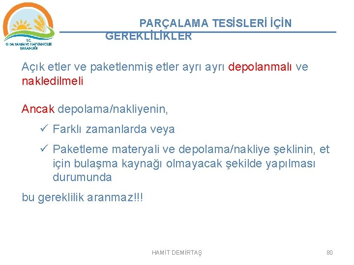 PARÇALAMA TESİSLERİ İÇİN GEREKLİLİKLER Açık etler ve paketlenmiş etler ayrı depolanmalı ve nakledilmeli Ancak