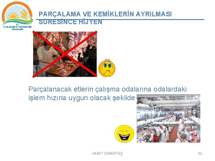 PARÇALAMA VE KEMİKLERİN AYRILMASI SÜRESİNCE HİJYEN Parçalanacak etlerin çalışma odalarına odalardaki işlem hızına uygun