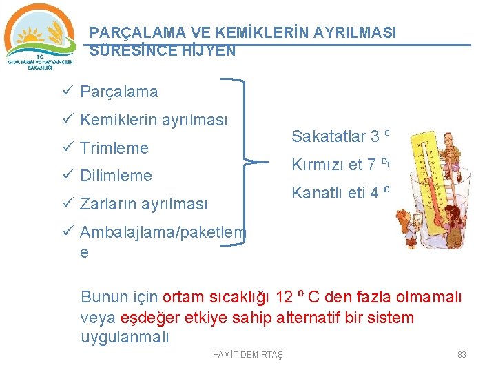 PARÇALAMA VE KEMİKLERİN AYRILMASI SÜRESİNCE HİJYEN ü Parçalama ü Kemiklerin ayrılması ü Trimleme Sakatatlar