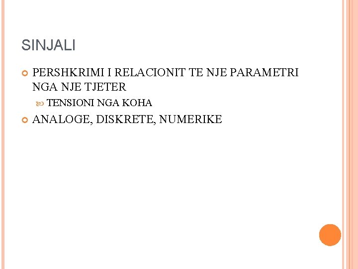 SINJALI PERSHKRIMI I RELACIONIT TE NJE PARAMETRI NGA NJE TJETER TENSIONI NGA KOHA ANALOGE,