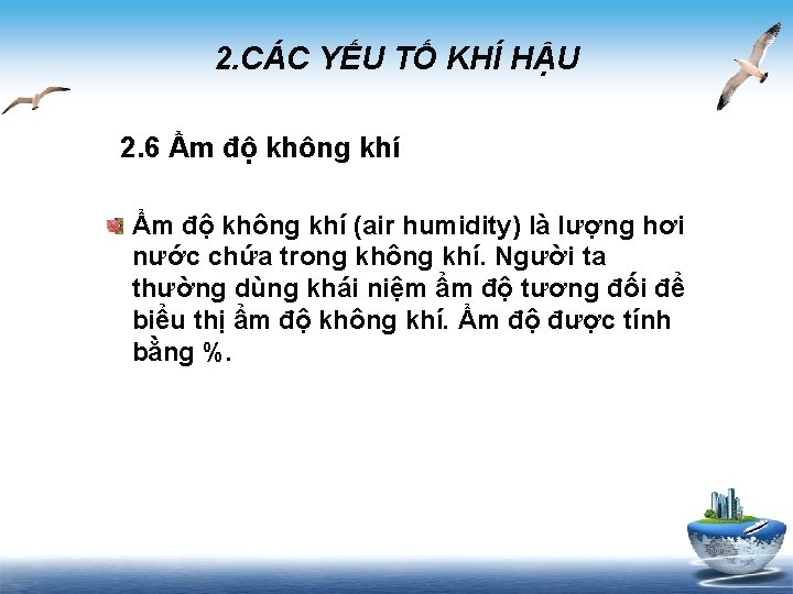 2. CÁC YẾU TỐ KHÍ HẬU 2. 6 Ẩm độ không khí (air humidity)