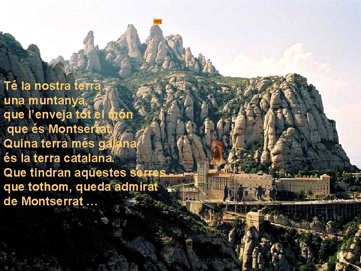 Té la nostra terra una muntanya, que l’enveja tot el món que és Montserrat.