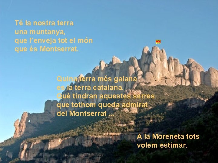 Té la nostra terra una muntanya, que l’enveja tot el món que és Montserrat.