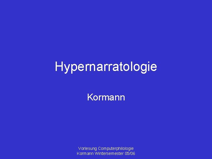 Hypernarratologie Kormann Vorlesung Computerphilologie Kormann Wintersemester 05/06 