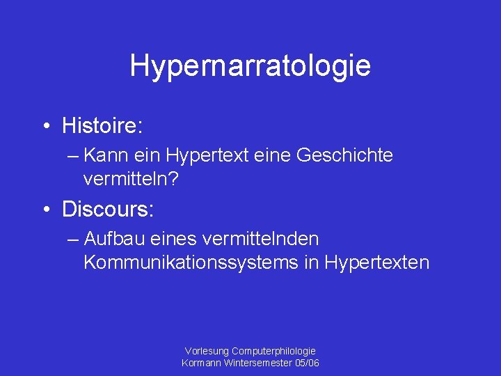 Hypernarratologie • Histoire: – Kann ein Hypertext eine Geschichte vermitteln? • Discours: – Aufbau