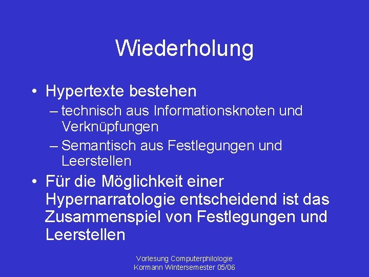 Wiederholung • Hypertexte bestehen – technisch aus Informationsknoten und Verknüpfungen – Semantisch aus Festlegungen