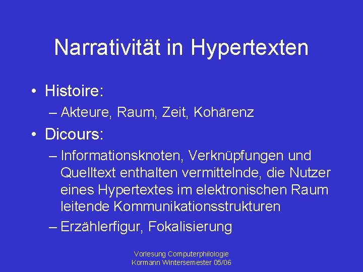 Narrativität in Hypertexten • Histoire: – Akteure, Raum, Zeit, Kohärenz • Dicours: – Informationsknoten,