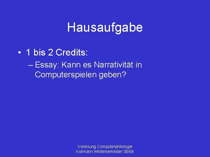 Hausaufgabe • 1 bis 2 Credits: – Essay: Kann es Narrativität in Computerspielen geben?